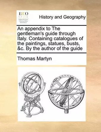 An Appendix to the Gentleman's Guide Through Italy. Containing Catalogues of the Paintings, Statues, Busts, &C. by the Author of the Guide cover