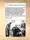 A Candid Inquiry Into the Education, Qualifications, and Offices of a Surgeon-Apothecary; The Several Branches of the Profession Being Distinctly Treated On, and Suitable Methodical Forms Annexed; ... by Mr. James Lucas, ... cover