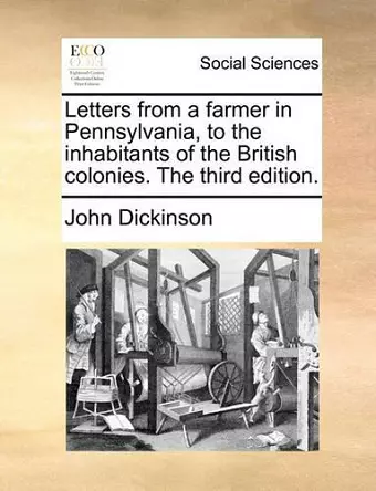 Letters from a Farmer in Pennsylvania, to the Inhabitants of the British Colonies. the Third Edition. cover