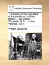 The History of the Inoculation of the Small-Pox, in Great Britain; ... by William Woodville, M.D. ... in Two Volumes. Vol.1. cover