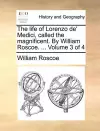 The Life of Lorenzo de' Medici, Called the Magnificent. by William Roscoe. ... Volume 3 of 4 cover