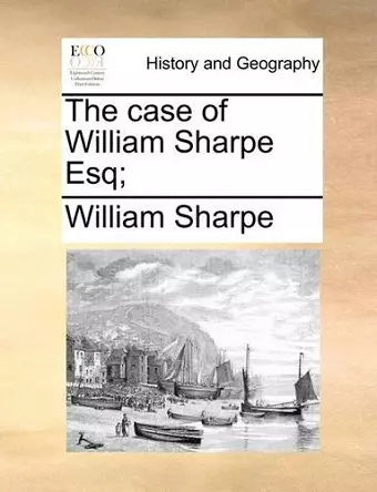 The Case of William Sharpe Esq; cover