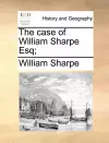 The Case of William Sharpe Esq; cover