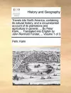 Travels Into North America; Containing Its Natural History, and a Circumstantial Account of Its Plantations and Agriculture in General, ... by Peter Kalm, ... Translated Into English by John Reinhold Forster, ... Volume 1 of 3 cover