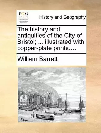 The history and antiquities of the City of Bristol; ... illustrated with copper-plate prints.... cover