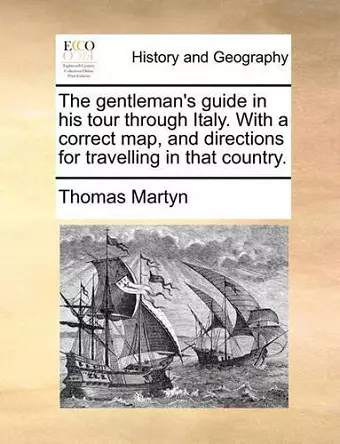 The Gentleman's Guide in His Tour Through Italy. with a Correct Map, and Directions for Travelling in That Country. cover