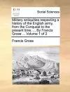 Military Antiquities Respecting a History of the English Army, from the Conquest to the Present Time. ... by Francis Grose ... Volume 1 of 2 cover