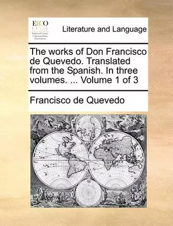 The Works of Don Francisco de Quevedo. Translated from the Spanish. in Three Volumes. ... Volume 1 of 3 cover