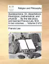 Apoleipomena. Or, Dissertations Theological, Mathematical, and Physical; ... by the Late Pious and Learned Francis Lee, M.D. in Two Volumes. ... Volume 2 of 2 cover