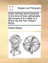 Some Motives and Incentives to the Love of God, Pathetically Discoursed of in a Letter to a Friend. by the Hon. Robert Boyle. cover