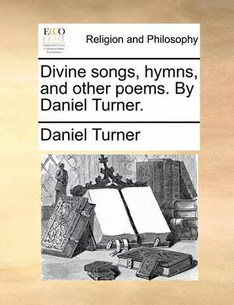 Divine Songs, Hymns, and Other Poems. by Daniel Turner. cover