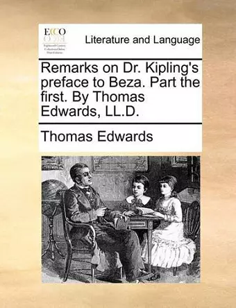 Remarks on Dr. Kipling's Preface to Beza. Part the First. by Thomas Edwards, LL.D. cover