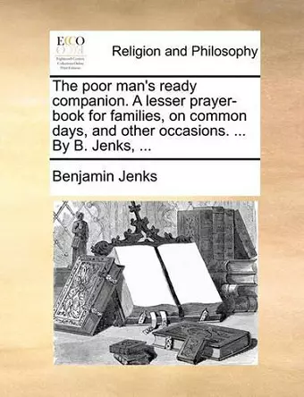 The Poor Man's Ready Companion. a Lesser Prayer-Book for Families, on Common Days, and Other Occasions. ... by B. Jenks, ... cover