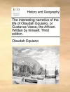 The Interesting Narrative of the Life of Olaudah Equiano, or Gustavus Vassa, the African. Written by Himself. Third Edition. cover
