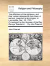 The Afflictions of the Righteous, and Their Certain Deliverance from Them. a Sermon, Preached at Accrington, in Lancashire, Dec. 25, 1783. Occasioned by the Decease of the REV. George Townsend. ... by John Fawcett. cover