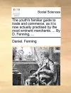 The Youth's Familiar Guide to Trade and Commerce, as It Is Now Actually Practised by the Most Eminent Merchants. ... by D. Fenning, ... cover