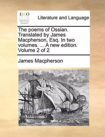 The Poems of Ossian. Translated by James MacPherson, Esq. in Two Volumes. ... a New Edition. Volume 2 of 2 cover