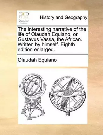 The Interesting Narrative of the Life of Olaudah Equiano, or Gustavus Vassa, the African. Written by Himself. Eighth Edition Enlarged. cover