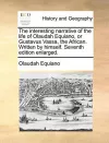 The Interesting Narrative of the Life of Olaudah Equiano, or Gustavus Vassa, the African. Written by Himself. Seventh Edition Enlarged. cover