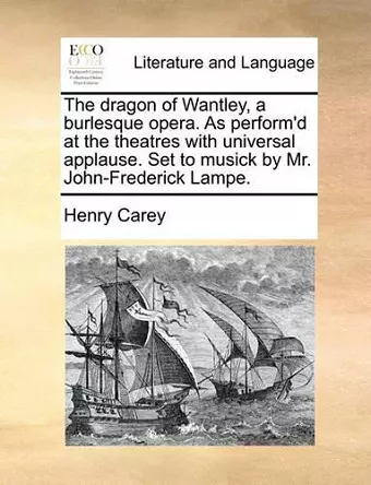 The Dragon of Wantley, a Burlesque Opera. as Perform'd at the Theatres with Universal Applause. Set to Musick by Mr. John-Frederick Lampe. cover