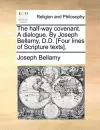 The Half-Way Covenant. a Dialogue. by Joseph Bellamy, D.D. [four Lines of Scripture Texts]. cover