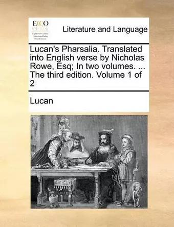 Lucan's Pharsalia. Translated Into English Verse by Nicholas Rowe, Esq; In Two Volumes. ... the Third Edition. Volume 1 of 2 cover