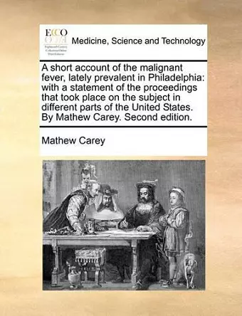 A Short Account of the Malignant Fever, Lately Prevalent in Philadelphia cover