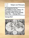 A Companion for the Candidates of Holy Orders. Or, the Great Importance and Principal Duties of the Priestly Office. by ... George Bull, ... cover