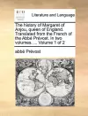 The History of Margaret of Anjou, Queen of England. Translated from the French of the Abb Prvost. in Two Volumes. ... Volume 1 of 2 cover