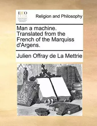 Man a Machine. Translated from the French of the Marquiss D'Argens. cover