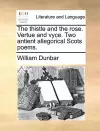 The Thistle and the Rose. Vertue and Vyce. Two Antient Allegorical Scots Poems. cover