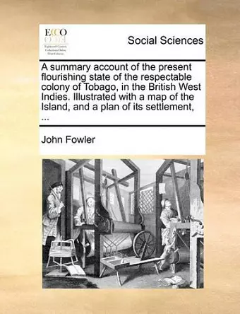 A Summary Account of the Present Flourishing State of the Respectable Colony of Tobago, in the British West Indies. Illustrated with a Map of the Island, and a Plan of Its Settlement, ... cover