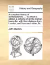 A Compleat History of Somersetshire. ... to Which Is Added, a Scheme of All the Market-Towns &C. with Their Distance from London, and from Each Other, &C. cover