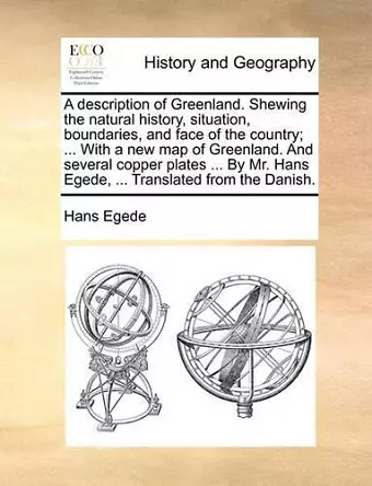 A Description of Greenland. Shewing the Natural History, Situation, Boundaries, and Face of the Country; ... with a New Map of Greenland. and Several Copper Plates ... by Mr. Hans Egede, ... Translated from the Danish. cover