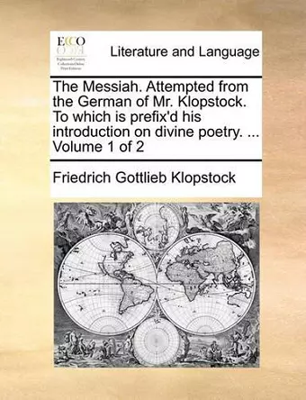 The Messiah. Attempted from the German of Mr. Klopstock. to Which Is Prefix'd His Introduction on Divine Poetry. ... Volume 1 of 2 cover