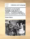 Reflections on the English Language, in the Nature of Vaugelas's Reflections on the French; ... to Which Is Prefixed a Discourse Addressed to His Majesty. cover