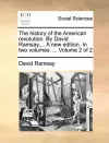 The History of the American Revolution. by David Ramsay, ... a New Edition. in Two Volumes. ... Volume 2 of 2 cover