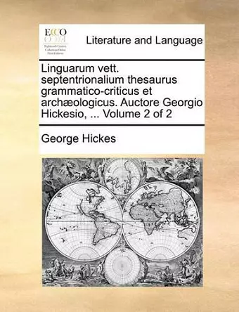 Linguarum Vett. Septentrionalium Thesaurus Grammatico-Criticus Et Archaeologicus. Auctore Georgio Hickesio, ... Volume 2 of 2 cover