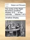 The works of the Right Reverend Jonathan Shipley, D.D. ... In two volumes. ... Volume 1 of 2 cover