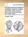 A Treatise on the Law of Bills of Exchange, Checks on Bankers, Promissory Notes, Bankers' Cash Notes, and Bank-Notes. by Joseph Chitty, ... cover