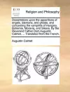 Dissertations Upon the Apparitions of Angels, Daemons, and Ghosts, and Concerning the Vampires of Hungary, Bohemia, Moravia, and Silesia. by the Reverend Father Dom Augustin Calmet, ... Translated from the French. cover