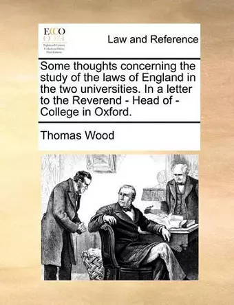 Some Thoughts Concerning the Study of the Laws of England in the Two Universities. in a Letter to the Reverend - Head of - College in Oxford. cover