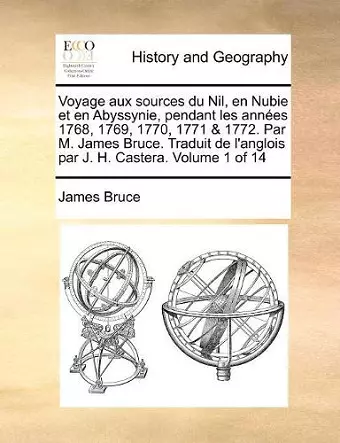 Voyage aux sources du Nil, en Nubie et en Abyssynie, pendant les années 1768, 1769, 1770, 1771 & 1772. Par M. James Bruce. Traduit de l'anglois par J. H. Castera. Volume 1 of 14 cover