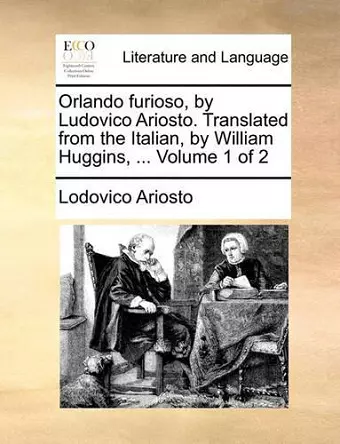 Orlando Furioso, by Ludovico Ariosto. Translated from the Italian, by William Huggins, ... Volume 1 of 2 cover