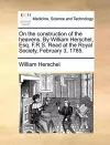 On the Construction of the Heavens. by William Herschel, Esq. F.R.S. Read at the Royal Society, February 3, 1785. cover