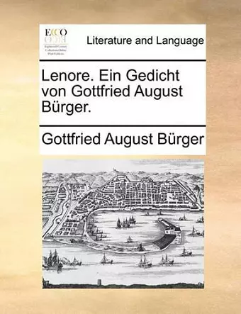 Lenore. Ein Gedicht Von Gottfried August Burger. cover