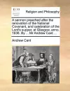 A Sermon Preached After the Renovation of the National Covenant, and Celebration of the Lord's Supper, at Glasgow, Anno. 1638. by ... MR Andrew Cant ... cover