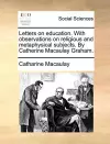 Letters on Education. with Observations on Religious and Metaphysical Subjects. by Catherine Macaulay Graham. cover