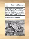 Travels Through Sicily and That Part of Italy Formerly Called Magna Graecia. and a Tour Through Egypt, with an Accurate Description of Its Cities, and the Modern State of the Country. Translated from the German, by J. R. Forster, F.R.S. cover