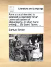 An E.S.S.A.y Intended to Establish a Standard for an Universal System of Stenography, or Short Hand Writing; ... by Saml. Taylor, ... cover